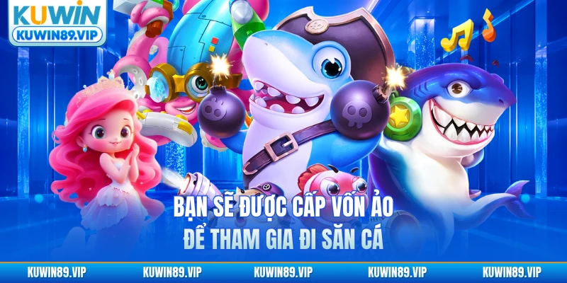 Bạn sẽ được cấp vốn ảo để tham gia đi săn cá