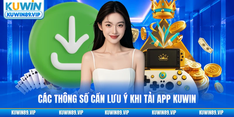 Các thông số cần lưu ý khi tải app KUWIN