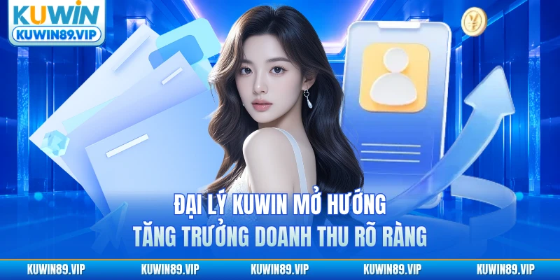 Đại lý KUWIN mở hướng tăng trưởng doanh thu rõ ràng