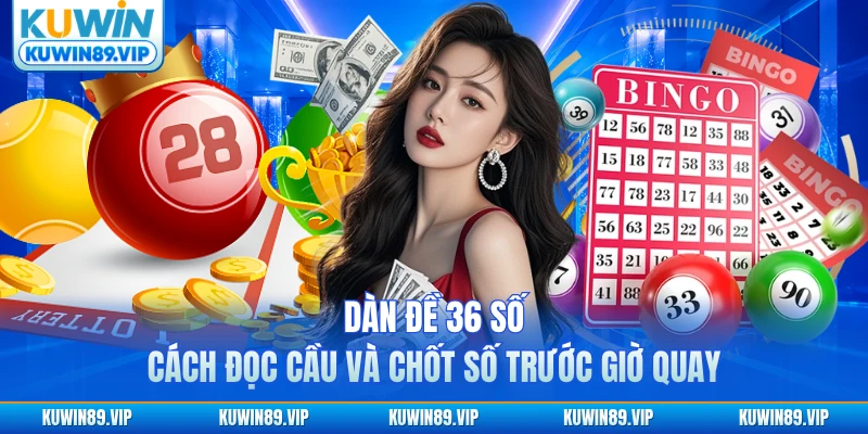 dan-de-36-so-cach-doc-cau-va-chot-so-truoc-gio-quay