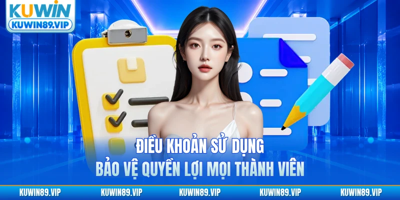 Điều khoản sử dụng Kuwin bảo vệ quyền lợi mọi thành viên