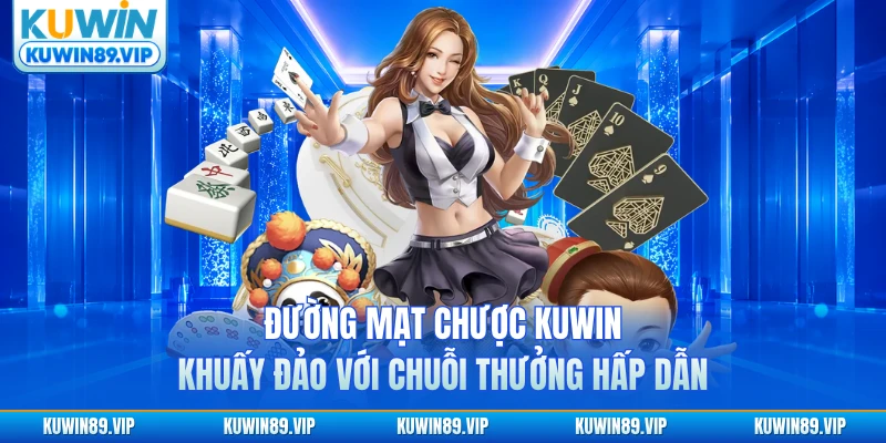 duong-mat-chuoc-kuwin-khuay-dao-2026-voi-chuoi-thuong-hap-dan