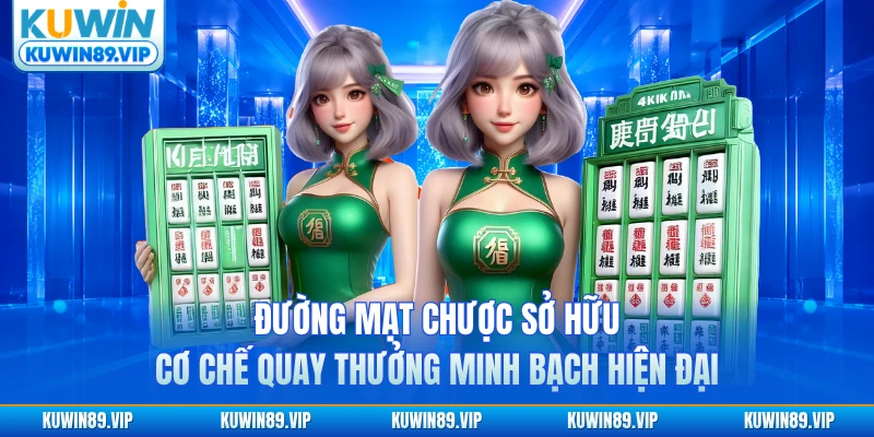 Đường mạt chược tại Kuwin sở hữu cơ chế quay thưởng minh bạch hiện đại