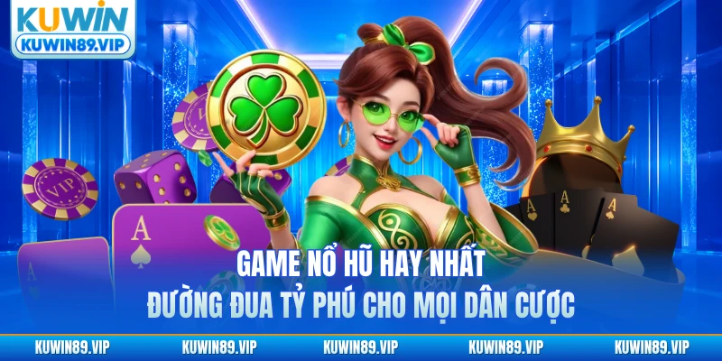 game-no-hu-hay-nhat-duong-dua-ty-phu-cho-moi-dan-cuoc