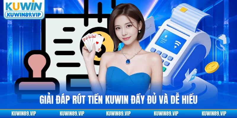 Giải đáp rút tiền KUWIN đầy đủ và dễ hiểu
