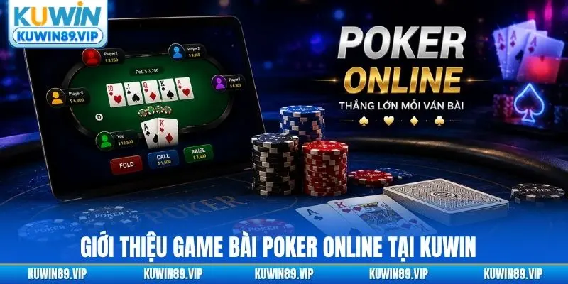 Giới thiệu game bài Poker online xanh chín tại Kuwin