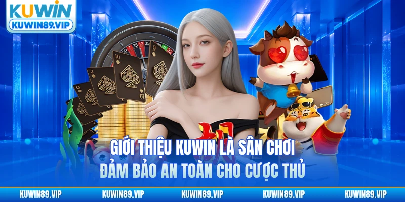 Giới thiệu KUWIN - sân chơi đảm bảo an toàn cho cược thủ