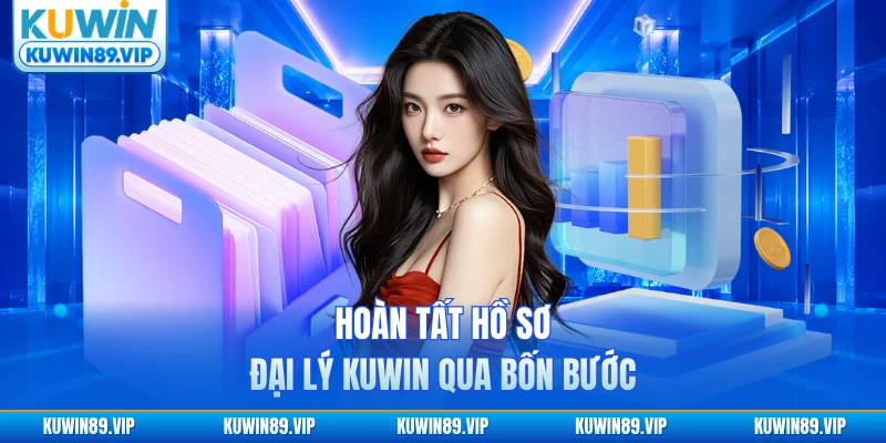 Hoàn tất hồ sơ đại lý KUWIN qua bốn bước