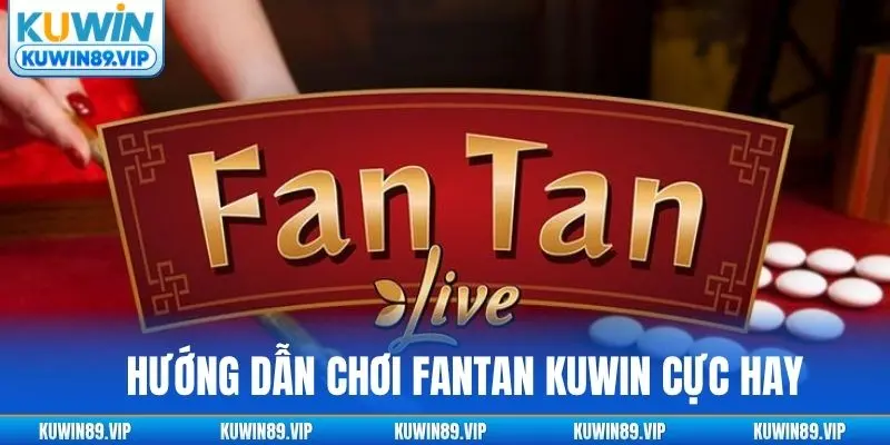 huong-dan-choi-fantan-kuwin