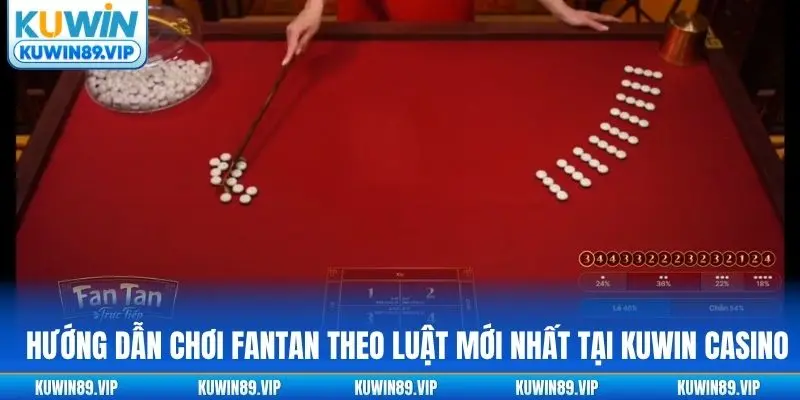 Hướng dẫn chơi Fantan theo luật mới tại Kuwin Casino