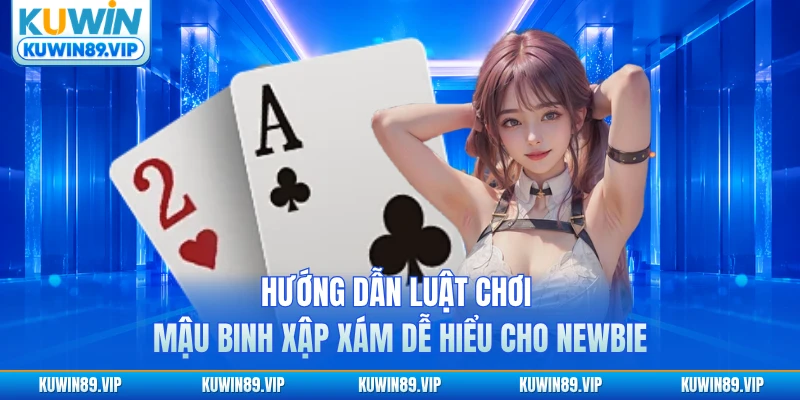 Hướng dẫn luật chơi mậu binh xập xám dễ hiểu cho newbie