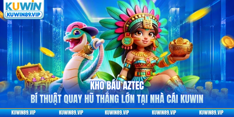 kho-bau-aztec-bi-thuat-quay-hu-thang-lon-tai-nha-cai-kuwin