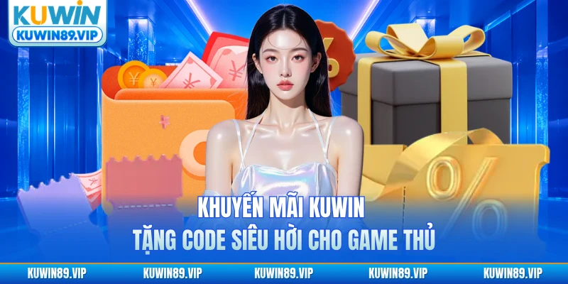 Khuyến mãi KUWIN tặng code siêu hời cho game thủ