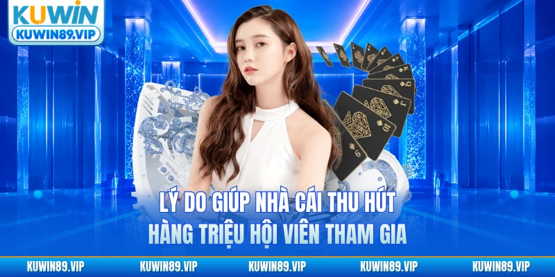 Lý do giúp nhà cái thu hút hàng triệu hội viên tham gia