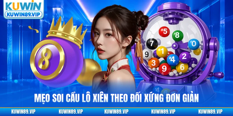 Mẹo soi cầu lô xiên để đánh xổ số tại Kuwin theo đối xứng đơn giản