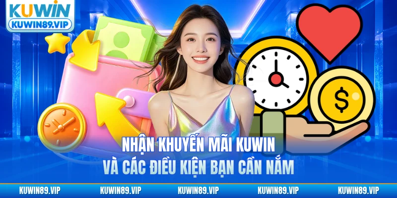 Nhận khuyến mãi KUWIN và các điều kiện bạn cần nắm