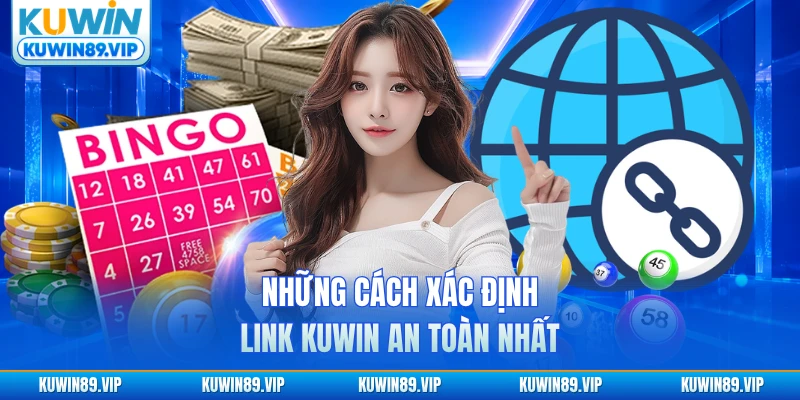 Những cách xác định link KUWIN an toàn nhất