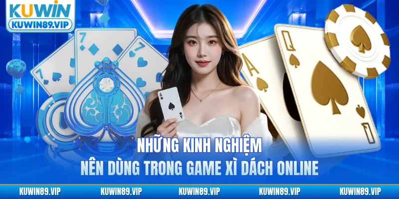 Những kinh nghiệm nên dùng trong game xì dách online