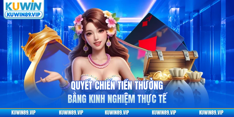 Quyết Chiến Tiền Thưởng bằng kinh nghiệm thực tế