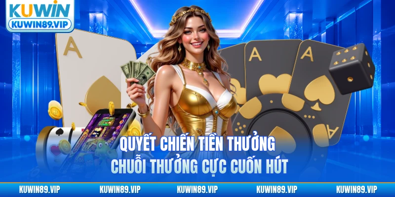 quyet-chien-tien-thuong-kuwin-chuoi-thuong-cuc-cuon-hut