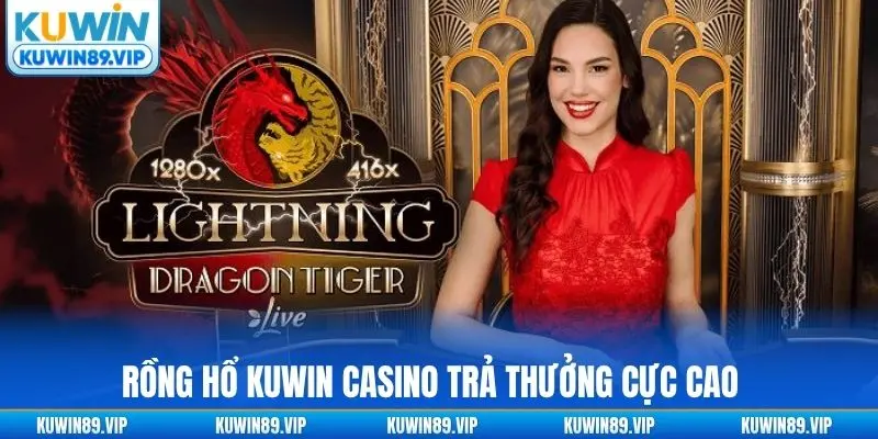 Rồng Hổ Kuwin Casino trả thưởng cực cao