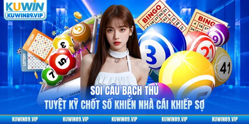 soi-cau-bach-thu-tuyet-ky-chot-so-khien-nha-cai-khiep-so