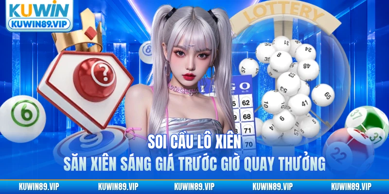 soi-cau-lo-xien-san-xien-sang-gia-truoc-gio-quay-thuong