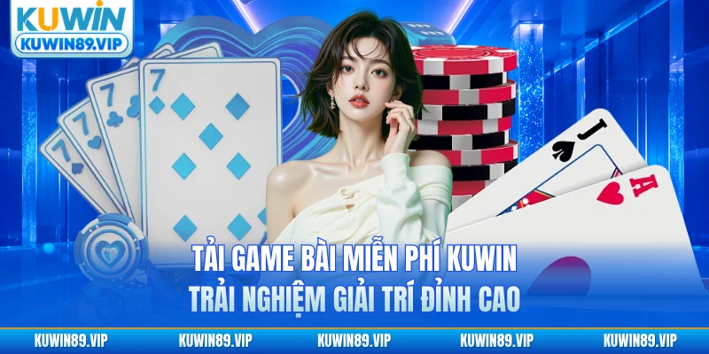 tai-game-bai-mien-phi-kuwin-trai-nghiem-giai-tri-dinh-cao