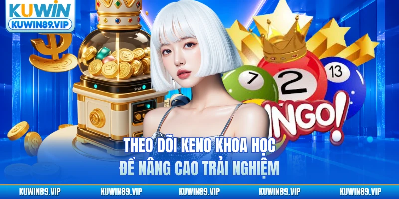 Theo dõi Keno Kuwin khoa học để nâng cao trải nghiệm