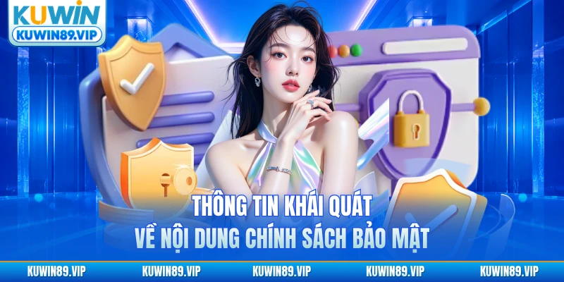 Thông tin khái quát về nội dung chính sách bảo mật