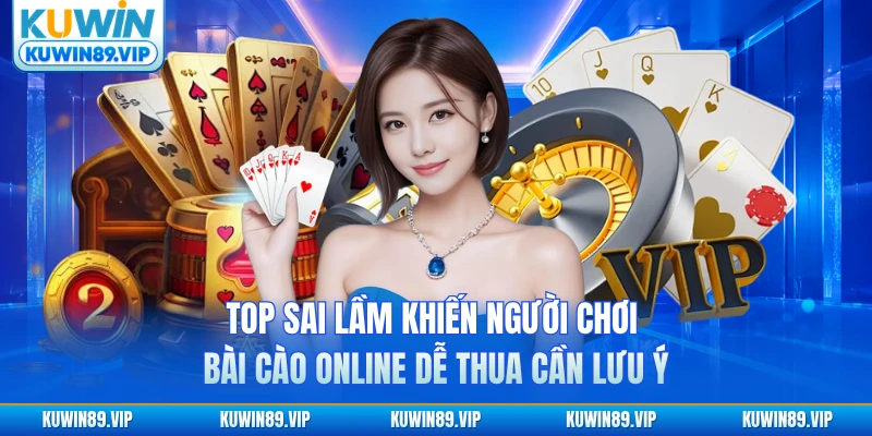 Top sai lầm khiến người chơi bài cào online dễ thua cần lưu ý