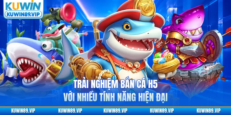Trải nghiệm bắn cá H5 với nhiều tính năng hiện đại