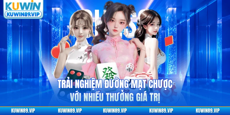 Trải nghiệm Đường mạt chược với nhiều thưởng giá trị